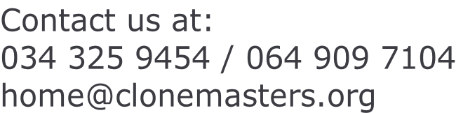 Contact us at: 034 325 9454 / 064 909 7104 home@clonemasters.org